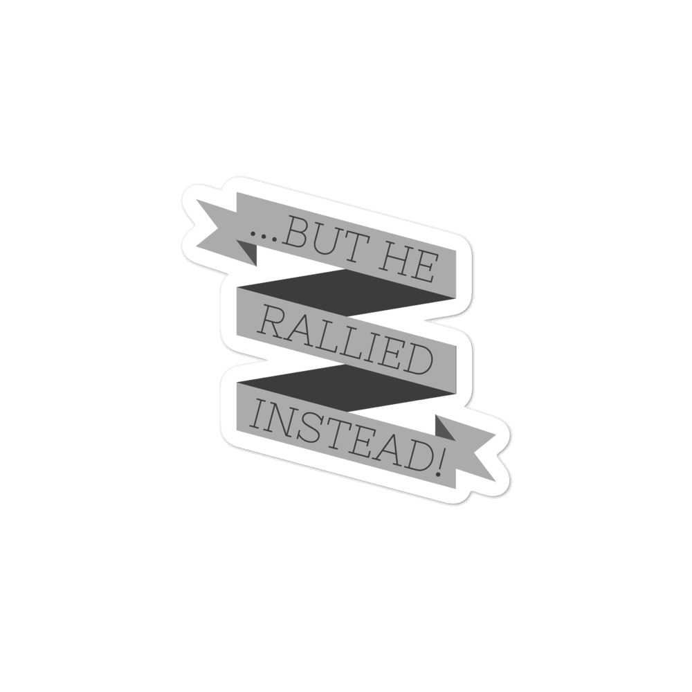 BUT HE RALLIED INSTEAD! Sticker