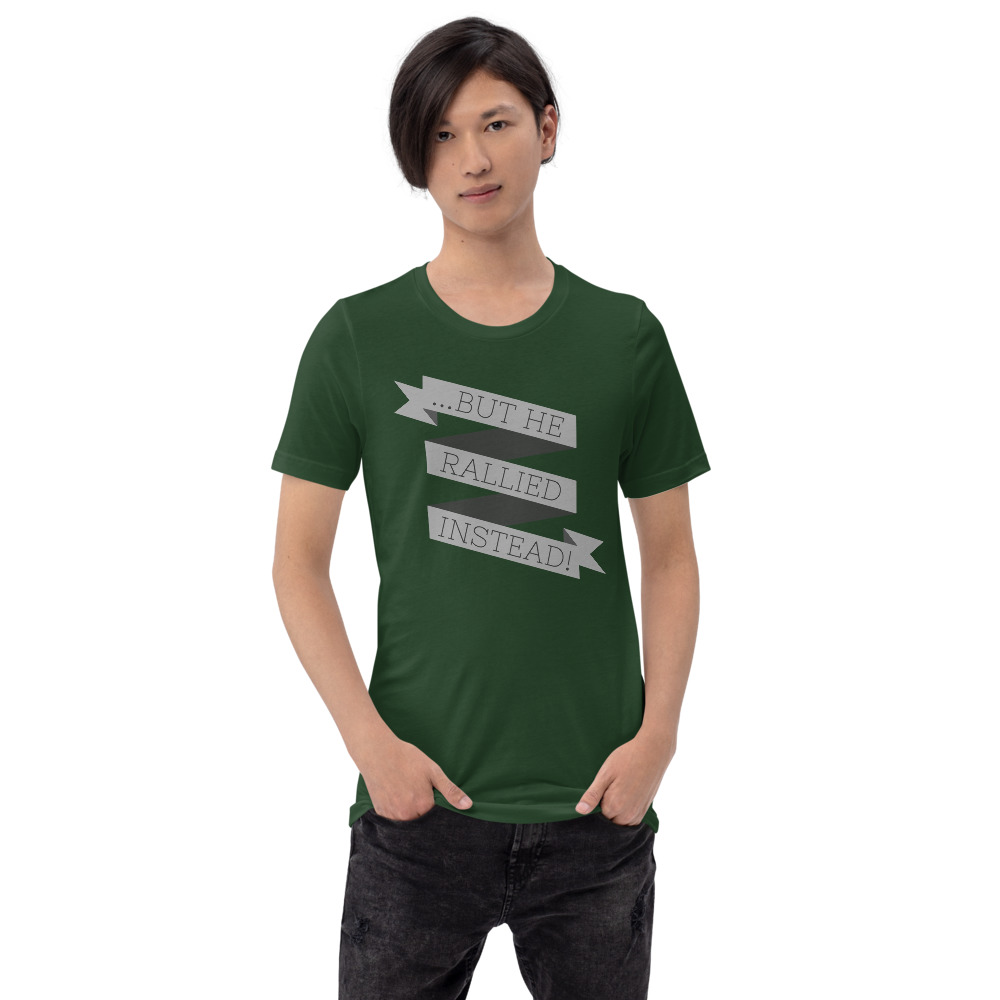 ...BUT HE RALLIED INSTEAD! T-Shirt - Image 2