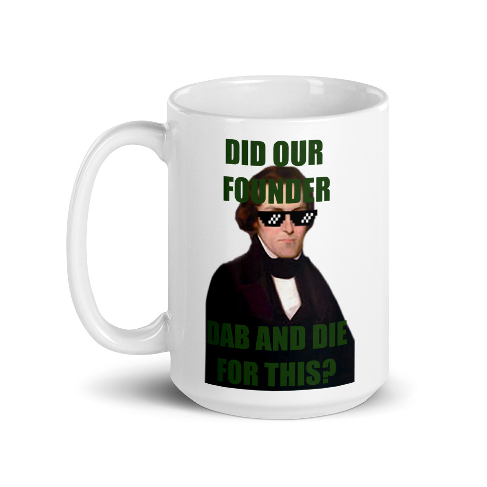 Did Our Founder Dab and Die for This? Mug