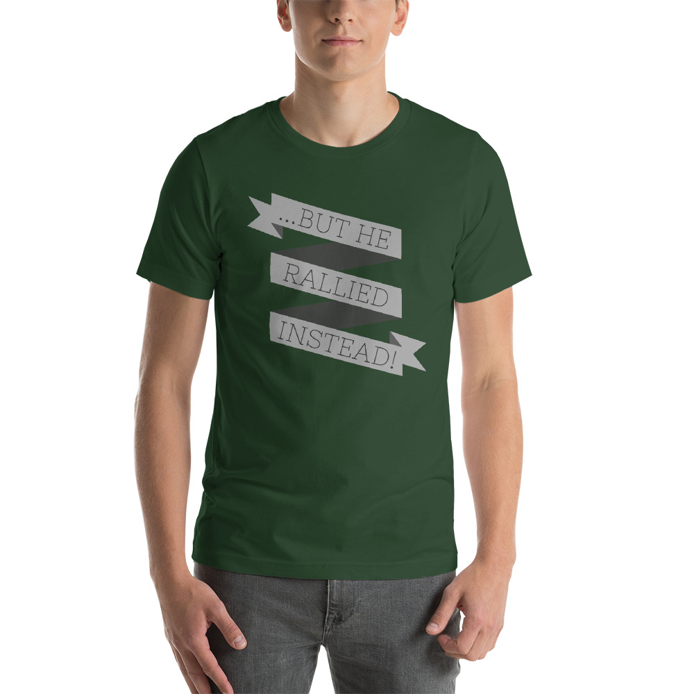 ...BUT HE RALLIED INSTEAD! T-Shirt - Image 4
